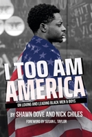 I Too Am America: On Loving and Leading Black Men Boys 1737311518 Book Cover