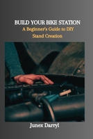 Build Your Bike Station: A Beginner's Guide to DIY Stand Creation B0CS72DNXR Book Cover