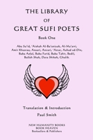 The Library of Great Sufi Poets: Book One: Abu Sa'id, 'Aishah Al-Ba'uniyah, Al-Ma'arri, Amir Khusrau, Ansari, Anvari, ?Attar, Auhad ud-Din, Baba Azfal, Baba Farid, Baba Tahir, Bedil, Bulleh Shah, Dara 1523906065 Book Cover