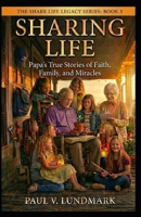 SHARING LIFE: Papa’s True Stories of Faith, Family, and Miracles (THE SHARE LIFE LEGACY SERIES) B0GJSMWXBH Book Cover