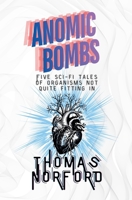 Anomic Bombs: Five Sci-Fi Tales of Organisms Not Quite Fitting In B0GJTG4PMG Book Cover
