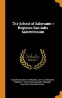 The school of Salernum; Regimen sanitatis salernitanum 1016517203 Book Cover