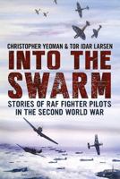 Into the Swarm: Stories of RAF Fighter Pilots in the Second World War 1781552460 Book Cover