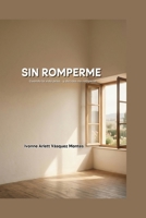 SIN ROMPERME: Cuando la vida pesa... y decides no romperte (Spanish Edition) B0GWY9QH2M Book Cover