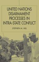 United Nations Disarmament Process in Intra-State Conflict (Southampton Studies in Intl Policy) 0333947169 Book Cover