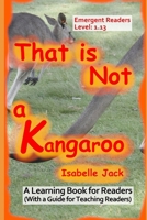 That is not a Kangaroo: A Learning Book for Readers (With a guide for teaching readers) (Learning Books for Emergent Readers Level 1) B0H36RW4PS Book Cover