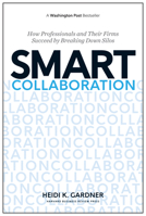 Smart Collaboration: How Professionals and Their Firms Succeed by Breaking Down Silos 1633691101 Book Cover