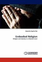 Embodied Religion: Religion and identity in a Mexican town 3843377839 Book Cover