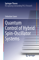 Quantum Control of Hybrid Spin-Oscillator Systems (Springer Theses) 3032237742 Book Cover