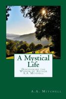 A Mystical Life: Discovering the Wisdom of Author A.A. Mitchell 1548479810 Book Cover