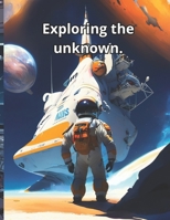 Exploring the unknown: Towards the unknown B0CSG4CLY9 Book Cover