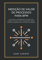 Medicao de Valor de Processos para BPM: Perspectivas, Ferramentas e Metodos para Maximizar o Verdadeiro Valor dos Processos. 1493500139 Book Cover