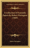 A Collection Of Scientific Papers By Robert Warington 1120174643 Book Cover