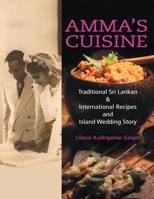 Amma's Cuisine: Traditional Sri Lankan & International Recipes and Island Wedding Story 0996608915 Book Cover