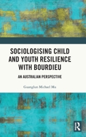 Sociologising Child and Youth Resilience with Bourdieu: An Australian Perspective 1032111887 Book Cover