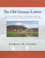 Old German Letters 3rd ed.: The Story of Peter Strobel & Caroline Baus Families of Homburg, Bayern who immigrated to America in the 1880s 1979574413 Book Cover
