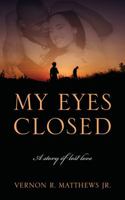 My Eyes Closed: A story of lost love 1478725230 Book Cover