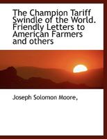 The Champion Tariff Swindle of the World. Friendly Letters to American Farmers and Others 1115240757 Book Cover