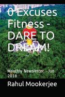 0 Excuses Fitness - DARE TO DREAM!: Monthly Newsletter - Jun 2018 1717926002 Book Cover