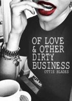 Of Love & Other Dirty Business 0692690611 Book Cover