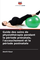 Guide des soins de physiothérapie pendant la période prénatale, l'accouchement et la période postnatale (French Edition) 6208249104 Book Cover