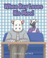 When Ray Loses His Moo! 1645592650 Book Cover