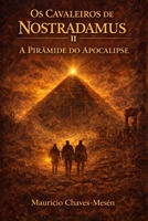 Os Cavaleiros de Nostradamus II : A Pirâmide do Apocalipse (A saga do conhecimento proibido) (Portuguese Edition) B0GRRP7TQ9 Book Cover