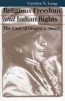 Religious Freedom and Indian Rights: The Case of Oregon v. Smith 0700610642 Book Cover