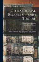 Genealogical Record of John Thorne: Also the Direct Descendants of James Thorne and Hannah Brown of Salisbury, Mass. and Kingston, N.H., Also the Families Connected by Marriage 1014266297 Book Cover