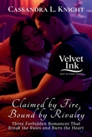 Claimed by Fire, Bound by Rivalry: Three Forbidden Romances That Break the Rules and Burn the Heart (Velvet Ink: Heat in Every Shade) B0FGGLSPKP Book Cover