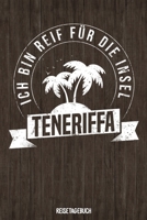 Ich bin reif f�r die Insel Teneriffa Reisetagebuch: Tagebuch ca DIN A5 wei� liniert �ber 100 Seiten I Kanaren I Spanien I Urlaubstagebuch 1079514244 Book Cover