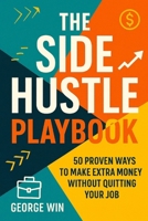 The Side Hustle Playbook: 50 Proven Ways To Make Extra Money Without Quitting Your Job B0FN9FCHH1 Book Cover