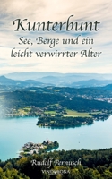 Kunterbunt - See, Berge und ein leicht verwirrter Alter (German Edition) 3903574384 Book Cover