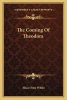 The Coming of Theodora: A Novel 0548313636 Book Cover