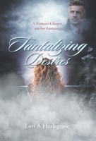 Tantalizing Desires: A Woman's Glimpse into her Fantasies 1039113532 Book Cover