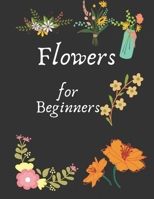 Flowers for Beginners B08T487ZTX Book Cover