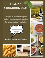 Italian Cookbook 2024: A guide to elevate your Italian mastering strategies for your culinary delight. B0CPYRMM95 Book Cover