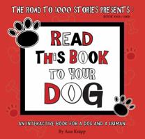 Read This Book to Your Dog: An Interactive Book for a Dog and Their Human 0983206899 Book Cover