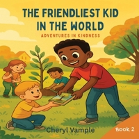 The Friendliest Kid in the World Book 2: Adventures in Kindness (The Friendliest Kid in the World – 6 Book Series) B0F5NX5J5W Book Cover