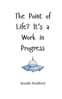 The Point of Life? It's a Work in Progress 180566588X Book Cover