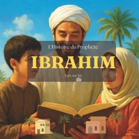 Ibrahim Paix sur lui: Découverte de l'histoire du prophète Ibrahim pour les enfants (French Edition) B0D9TRV2ZC Book Cover