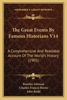 The Great Events by Famous Historians: A Comprehensive and Readable Account of the World's History, Emphasizing the More Important Events, and Presenting These as Complete Narratives in the Master-Wor 1171753969 Book Cover