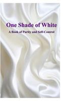 One Shade of White: A Book of Purity and Self-Control 1364370360 Book Cover