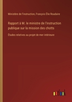 Rapport à M. le ministre de l'instruction publique sur la mission des chotts: Études relatives au projet de mer intérieure 3385024447 Book Cover