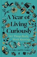 A Year of Living Curiously: 365 Things Really Worth Knowing 057138448X Book Cover