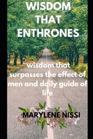 WISDOM THAT ENTHRONES: wisdom that surpasses the effect of men and daily guide of life B0BJN2YB97 Book Cover