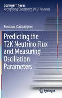Predicting the T2K Neutrino Flux and Measuring Oscillation Parameters 3030511731 Book Cover
