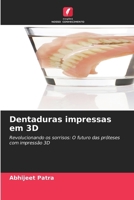 Dentaduras impressas em 3D: Revolucionando os sorrisos: O futuro das próteses com impressão 3D (Portuguese Edition) 6207581415 Book Cover