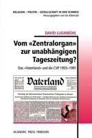 Vom «Zentralorgan» zur unabhängigen Tageszeitung?: Das «Vaterland» und die CVP 1955-1991 (German Edition) 2940715815 Book Cover