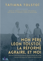 Mon père Léon Tolstoï, la réforme agraire, et moi: l'écrivain russe face à la réforme agraire raconté par sa fille, suivi de trois lettres de Tolstoï sur l'économiste Henry George et son système de ré 2382745525 Book Cover